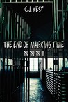 The End of Marking Time by C.J. West The End of Marking Time by C.J. West