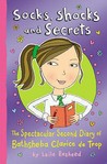 Socks, Shocks And Secrets: The Spectacular Second Diary Of Bathsheba Clarice De Trop