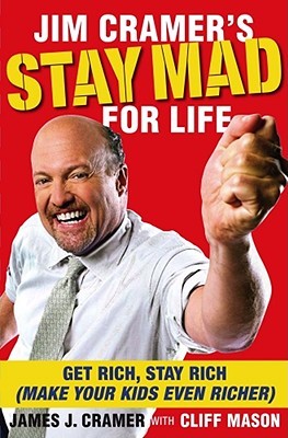 Jim Cramer's Stay Mad for Life by James J. Cramer