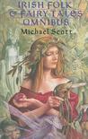 Irish Folk & Fairy Tales Omnibus by Michael Scott Irish Folk & Fairy Tales Omnibus by Michael Scott