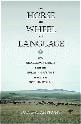 The Horse, the Wheel and Language by David W. Anthony The Horse, the Wheel and Language by David W. Anthony