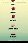 Why Toast Lands Jelly-Side Down: Zen and the Art of Physics Demonstrations Why Toast Lands Jelly-Side Down: Zen and the Art of Physics Demonstrations
