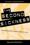 The Second Sickness: Contradictions of Capitalist Health Care The Second Sickness: Contradictions of Capitalist Health Care