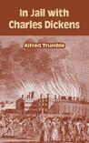 In Jail with Charles Dickens by Alfred Trumble In Jail with Charles Dickens by Alfred Trumble
