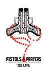 Pistols and Prayers: A Collection of Prayers/Poems/Journal Enties/Rhymes and Anecdotes