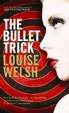 The Bullet Trick by Louise Welsh