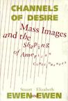 Channels Of Desire: Mass Images and the Shaping of American Consciousness