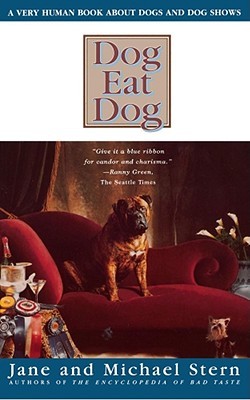 Dog Eat Dog: A Very Human Book About Dogs and Dog Shows