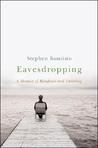 Eavesdropping: A Memoir of Blindness and Listening