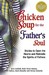 Chicken Soup for the Father's Soul: Stories to Open the Hearts and Rekindle the Spirits of Fathers (Chicken Soup for the Soul)