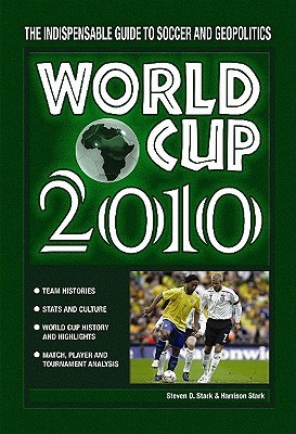 World Cup 2010: The Indispensable Guide To Soccer And Geopolitics