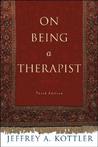 On Being a Therapist by Jeffrey A. Kottler On Being a Therapist by Jeffrey A. Kottler