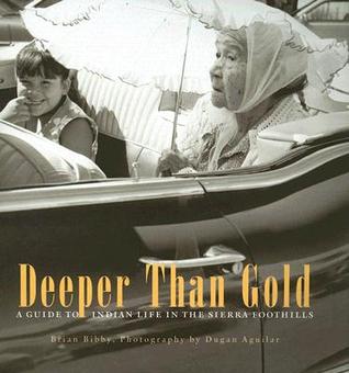 Deeper Than Gold: A Guide to Indian Life in the Sierra Foothills