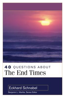 40 Questions about the End Times by Eckhard J. Schnabel