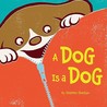 A Dog Is a Dog by Stephen Shaskan A Dog Is a Dog by Stephen Shaskan