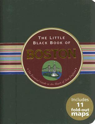 The Little Black Book of Boston: The Essential Guide to the Heart of New England