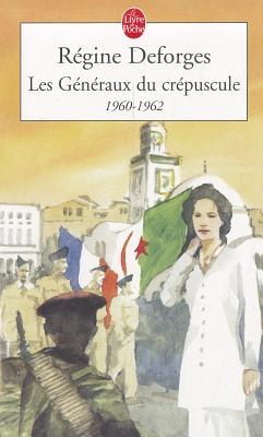 Les Généraux du crépuscule, 1960-1962 by Régine Deforges