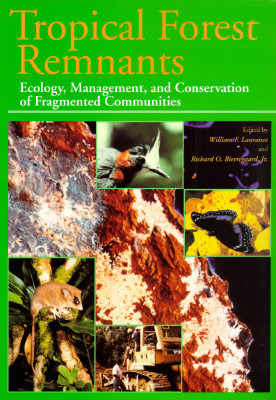 Tropical Forest Remnants: Ecology, Management, and Conservation of Fragmented Communities William F. Laurance Tropical Forest Remnants: Ecology, Management, and Conservation of Fragmented Communities William F. Laurance
