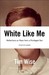 White Like Me: Reflections on Race from a Privileged Son