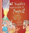 You Wouldn't Want to Live in Pompeii!