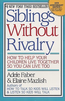 Siblings Without Rivalry by Adele Faber Siblings Without Rivalry by Adele Faber