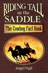 Riding Tall in the Saddle: The Cowboy Fact Book