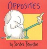 Opposites by Sandra Boynton Opposites by Sandra Boynton