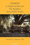 Rebirth as Empirical Basis for the Buddha's Four Noble Truths Rebirth as Empirical Basis for the Buddha's Four Noble Truths