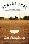 Senior Year: A Father, A Son, and High School Baseball Senior Year: A Father, A Son, and High School Baseball