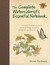 The Complete Watercolorist's Essential Notebook: A Treasury of Watercolor Secrets Discovered Through Decades of Painting and Experimentation