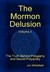 The Mormon Delusion, Vol 1:...