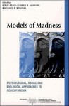 Models of Madness: Psychological, Social and Biological Approaches to Schizophrenia