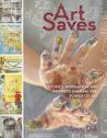 Art Saves: Stories, Inspiration and Prompts Sharing the Power of Art