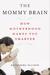 The Mommy Brain: How Motherhood Makes Us Smarter