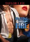Playing With Fire by Taylor Lee Playing With Fire by Taylor Lee