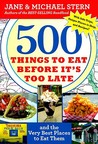 500 Things to Eat Before It's Too Late: and the Very Best Places to Eat Them