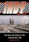 Indy: The Race and Ritual of the Indianapolis 500