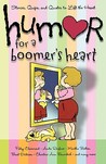 Humor for a Boomer's Heart: Stories, Quips, and Quotes to Lift the Heart