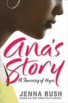 Ana's Story by Jenna Bush Ana's Story by Jenna Bush