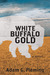White Buffalo Gold by Adam G. Fleming