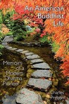 An American Buddhist Life: Memoirs of a Modern Dharma Pioneer An American Buddhist Life: Memoirs of a Modern Dharma Pioneer