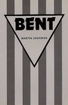 Bent by Martin Sherman Bent by Martin Sherman