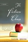 The Fiction Class by Susan Breen The Fiction Class by Susan Breen