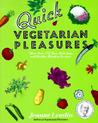 Quick Vegetarian Pleasures: More than 175 Fast, Delicious, and Healthy Meatless Recipes Quick Vegetarian Pleasures: More than 175 Fast, Delicious, and Healthy Meatless Recipes