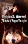 The Friendly Werewolf and the (Almost) Virgin Vampire