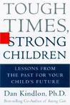 Tough Times, Strong Children: Lessons from the Past for Your Children's Future Tough Times, Strong Children: Lessons from the Past for Your Children's Future