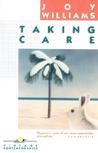 Taking Care by Joy Williams Taking Care by Joy Williams