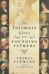 The Intimate Lives of the Founding Fathers by Thomas J. Fleming The Intimate Lives of the Founding Fathers by Thomas J. Fleming