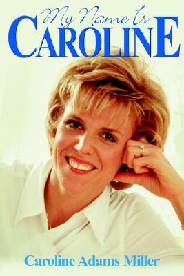 My Name is Caroline Caroline Adams Miller