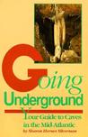 Going Underground: Your Guide to Caves in the Mid-Atlantic Going Underground: Your Guide to Caves in the Mid-Atlantic
